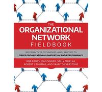 The Organizational Network Fieldbook: Best Practices, Techniques and Exercises to Drive Organizational Innovation and Performance