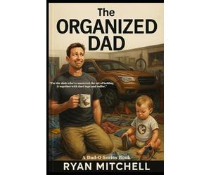 The Organized Dad: A Field Guide to Fatherhood, Chaos Control, and Keeping Your Sanity: For married dads, single dads, stepdads, and those just trying ... sock at a time.: 2 (Dad-O Series Books)