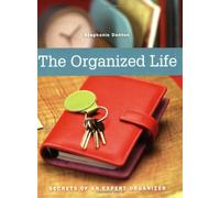 The Organized Life: Secrets of an Expert Organizer