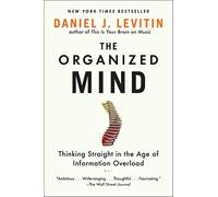 The Organized Mind: Thinking Straight in the Age of Information Overload by Dani