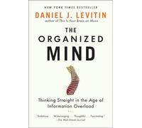 The Organized Mind: Thinking Straight in the Age of Information Overload by Dani