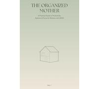 The Organized Mother: A Practical Guide to Productivity, Systems & Focus for Mothers with ADHD (The ADHD Mom Reset)