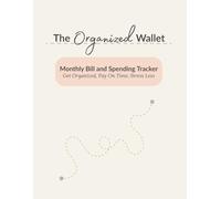 The Organized Wallet: Monthly Bill and Spending Tracker: Get Organized, Pay On Time, Stress Less