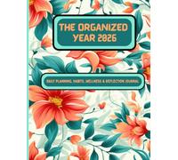 The Organized Year 2026 - Planner: Daily Planning, Habits, Wellness & Reflection Journal