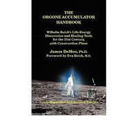 [( The Orgone Accumulator Handbook: Wilhelm Reich's Life-Energy Discoveries and Healing Tools for the 21st Century, with Construction Plans )] [by: James Demeo] [Jul-2010]