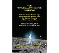 The Orgone Accumulator Handbook: Wilhelm Reich's Life-Energy Discoveries and Healing Tools for the 21st Century, with Construction Plans