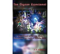 The Orgone Experiment: A Novel Based on the Life, Work, Persecution, and Death of Wilhelm Reich