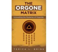 The Orgone Matrix: Unravelling the Mysteries of Orgonite