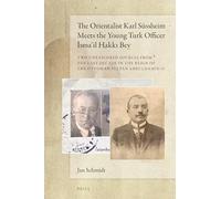 The Orientalist Karl Süssheim Meets the Young Turk Officer smail Hakk Bey: Two Unexplored Sources from the Last Decade in the Reign of the Ottoman Sultan Abdulhamid II