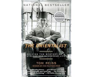 The Orientalist: Solving the Mystery of a Strange and Dangerous Life