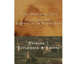 The Orientalists - Adventure, Art & Empire in The Middle East - Episode 1: Explorers & Empire