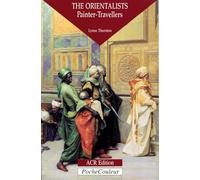 The Orientalists: The Orientalists - Painter-Travellers: 1