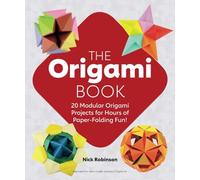 The Origami Book: 20 Modular Origami Projects for Hours of Paper-Folding Fun!