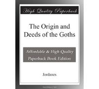 The Origin and Deeds of the Goths