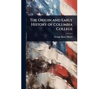 The Origin and Early History of Columbia College