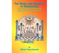 The Origin and Evolution of Freemasonry: Connected with the Origin and Evolution of the Human Race