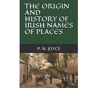 THE ORIGIN AND HISTORY OF IRISH NAMES OF PLACES
