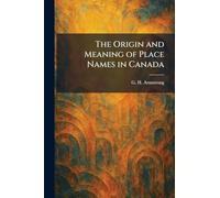 The Origin and Meaning of Place Names in Canada
