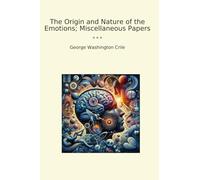 The Origin and Nature of the Emotions; Miscellaneous Papers (Classic Books)