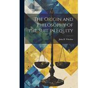 The Origin and Philosophy of the Suit in Equity