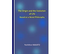 The Origin and the Evolution of Life Based on a Novel Philosophy