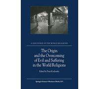 The Origin and the Overcoming of Evil and Suffering in the World Religions: 2 (A Discourse of the World Religions, 2)
