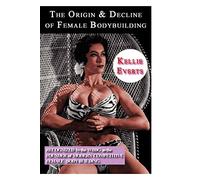 The Origin & Decline of Female Body Building
