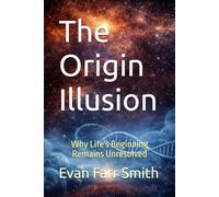 The Origin Illusion: How Dawkins Is Wrong About the Beginning of Life