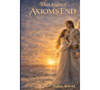 The Origin of Axiom's End (The Great Vault Of Axiom's End)