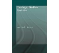 The Origin of Buddhist Meditation (Routledge Critical Studies in Buddhism - Oxford Centre for Buddhist Studies)