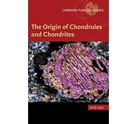 The Origin of Chondrules and Chondrites: 3 (Cambridge Planetary Science, Series Number 3)