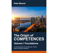 The Origin of Competences I: Foundations. A Generalization of Evolutionary Theory Beyond Natural Selection