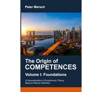 The Origin of Competences I: Foundations. A Generalization of Evolutionary Theory Beyond Natural Selection