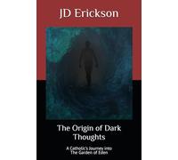 The Origin of Dark Thoughts: A Catholic's Journey into The Garden of Eden