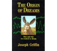 The Origin of Dreams: How and why we evolved to dream