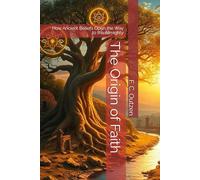 The Origin of Faith: How Ancient Beliefs Open the Way to the Almighty