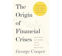 The Origin of Financial Crises: Central Banks, Credit Bubbles, and the Efficient Market Fallacy