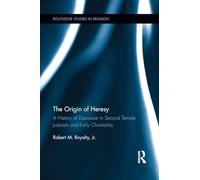 The Origin of Heresy: A History of Discourse in Second Temple Judaism and Early Christianity (Routledge Studies in Religion)