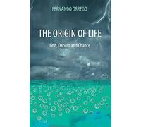 The Origin of Life: God, Darwin and Chance