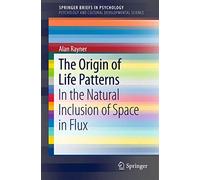 The Origin of Life Patterns: In the Natural Inclusion of Space in Flux (SpringerBriefs in Psychology)