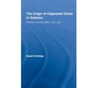 The Origin of Organized Crime in America: The New York City Mafia, 1891-1931 (Routledge Advances in American History)