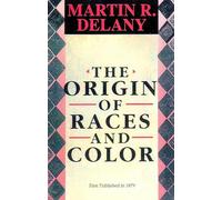 The Origin of Races and Color: With an Archeological Compendium of Ethiopian and Egyptian Civilization