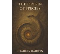 The Origin of Species: The Theory That Changed Life, Nature, and Humanity Forever