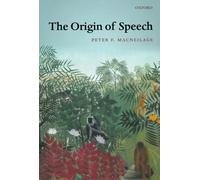 The Origin Of Speech (Oxford Studies in the Evolution of Language)
