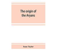The origin of the Aryans: an account of the prehistoric ethnology and civilisation of Europe