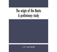 The Origin Of The Bantu. A Preliminary Study