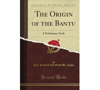 The Origin of the Bantu: A Preliminary Study (Classic Reprint)