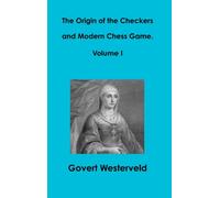 The Origin of the Checkers and Modern Chess Game. Volume I