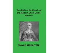 The Origin of the Checkers and Modern Chess Game. Volume II