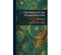 The Origin of the Human Skeleton: An Introduction to Human Osteology